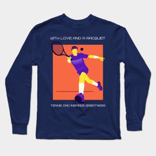 With love and a racquet, Tennis dad inspires greatness Long Sleeve T-Shirt